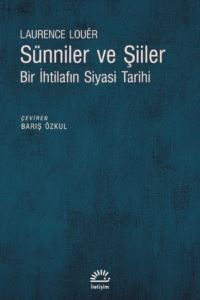 Sünniler Ve Şiiler - Bir İhtilafın Siyasi