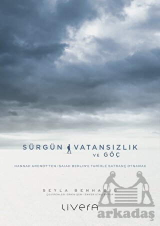 Sürgün, Vatansızlık Ve Göç: Hannah Arendt'ten Isaiah Berlin'e Tarihle Satranç Oynamak