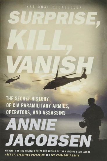 Surprise, Kill, Vanish The Secret History of CIA Paramilitary Armies, Operators, and Assassins