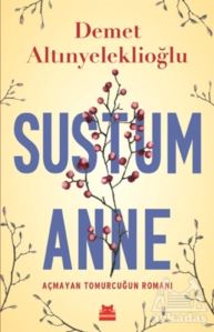 Sustum Anne - Açmayan Tomurcuğun Romanı