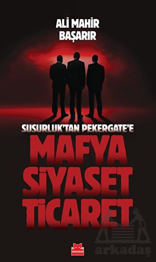 Susurluktan Pekergate'e Mafya-Siyaset-Ticaret