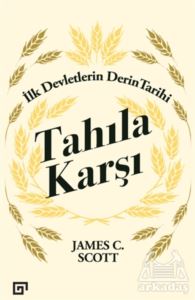 Tahıla Karşı - İlk Devletlerin Derin Tarihi