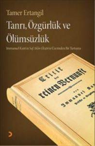 Tanrı, Özgürlük ve Ölümsüzlük; Immanuel Kantın Saf Aklın Eleştirisi Üzerinden Bir Tartışma