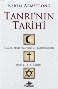 Tanrı'nın Tarihi; İslam, Hristiyanlık Ve Yahudiliğin 4000 Yıllık Tarihi