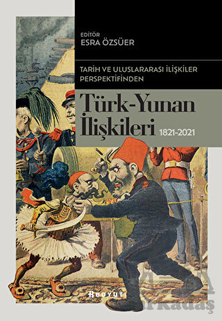 Tarih Ve Uluslararası İlişkiler Perspektifinden Türk -Yunan İlişkileri