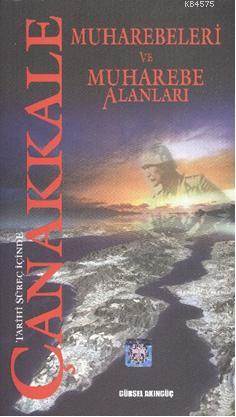 Tarihi Süreç İçinde Çanakkale Muharebeleri Ve Muharebe Alanları