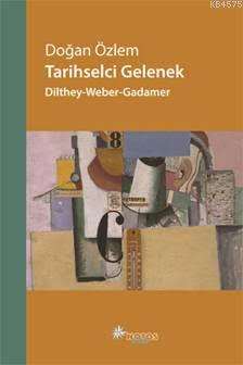 Tarihselci Gelenek: Dilthey-Weber-Gadamar