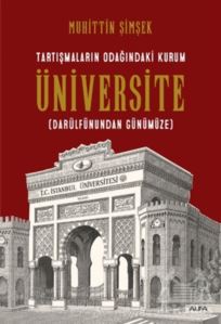 Tartışmaların Odağındaki Kurum Üniversite (Darülfünundan Günümüze)