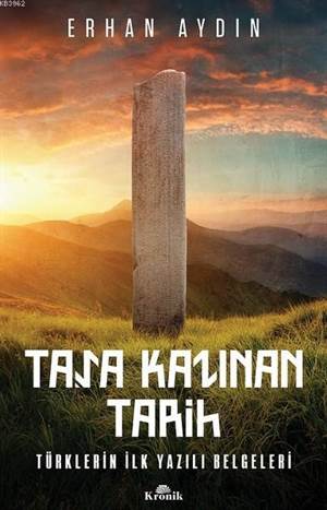 Taşa Kazınan Tarih; Türklerin İlk Yazılı Belgeleri