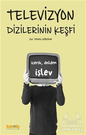 Televizyon Dizilerinin Keşfi: İçerik, Anlam, İşlev