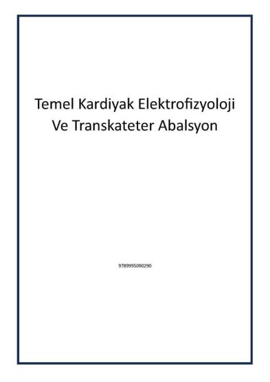 Temel Kardiyak Elektrofizyoloji Ve Transkateter Abalsyon