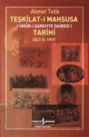 Teşkilat-I Mahsusa Tarihi Cilt 2: 1917; Umur-I Şarkiyye Dairesi)