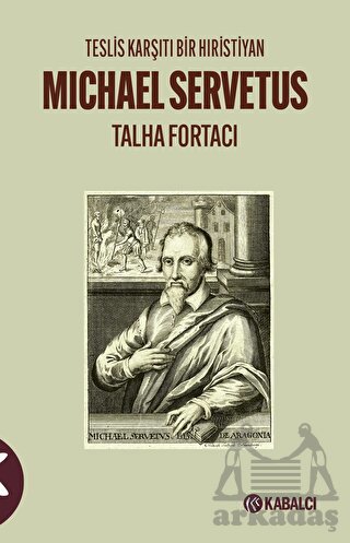 Teslis Karşıtı Bir Hıristiyan Michael Servetus