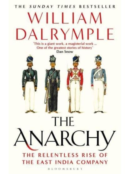 The Anarchy The Relentless Rise of the East India Company