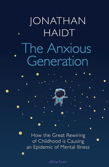 The Anxious Generation How the Great Rewiring of Childhood Is Causing an Epidemic of Mental Illness