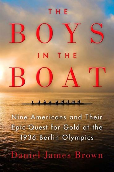 The Boys in the Boat An Epic Journey to the Heart of Hitler's Berlin