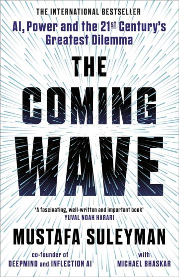 The Coming Wave AI, Power and the Twenty-First Century's Greatest Dilemma