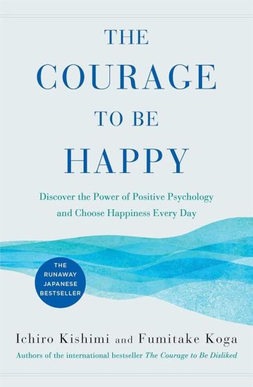 The Courage to Be Happy True Contentment Is in Your Power - Courage To Series