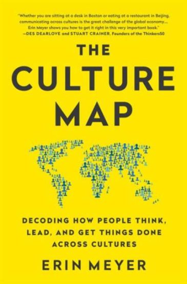 The Culture Map: Breaking Through the Invisible Boundaries of Global Business