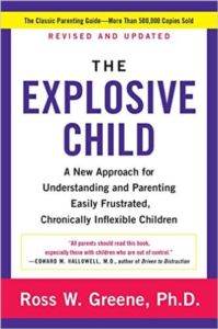 The Explosive Child: A New Approach For Understanding And Parenting Easily Frustrated, Chronically Inflexible Children