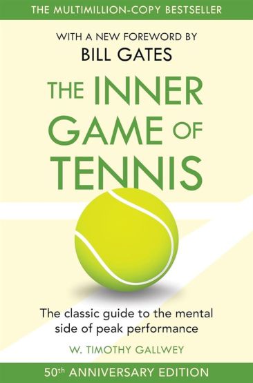 The Inner Game of Tennis The Ultimate Guide to the Mental Side of Peak Performance