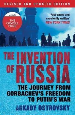 The Invention of Russia: The Journey from Gorbachev's Freedom to Putin's War