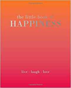 The Little Book Of Happiness