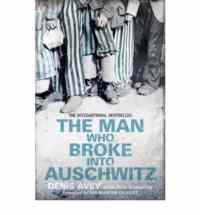 The Man Who Broke into Auschwitz