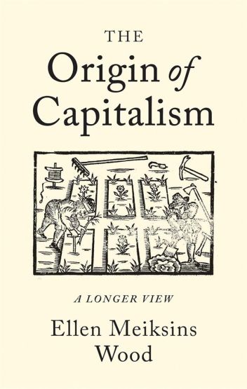 The Origin of Capitalism A Longer View