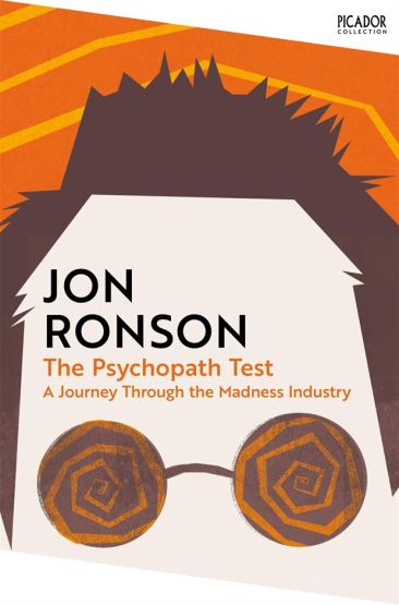 The Psychopath Test A Journey Through the Madness Industry - Picador Collection