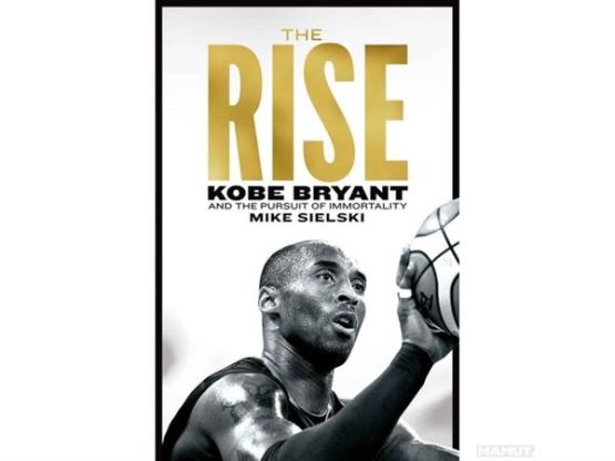 The Rise Kobe Bryant and the Pursuit of Immortality