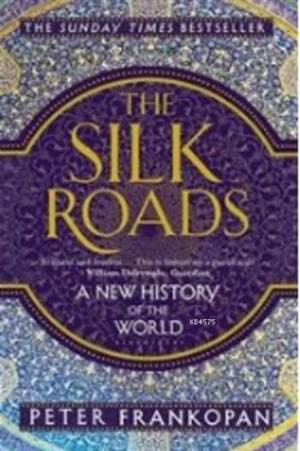 The Silk Roads: A New History Of The World