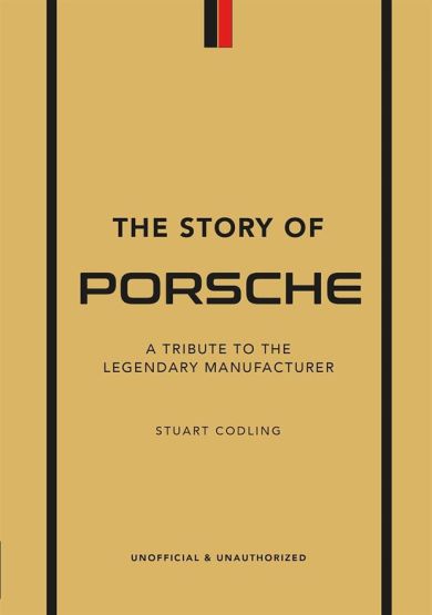 The Story of Porsche A Tribute to the Legendary Manufacturer