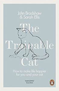 The Trainable Cat: How To Make Life Happier For You And Your Cat