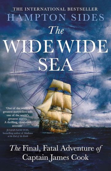 The Wide Wide Sea: Imperial Ambition, First Contact And The Fateful Final Voyage Of Captain James