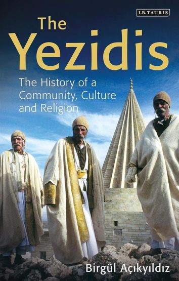 The Yezidis The History Of A Community, Culture And Religion