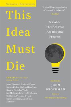 This Idea Must Die: Scientific Theories That Are Blocking Progress