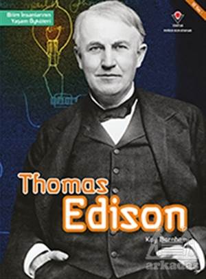 Thomas Edison - Bilim İnsanlarının Yaşam Öyküleri