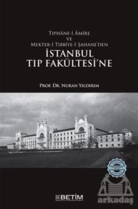 Tıphane-İ Amire Ve Mekteb-İ Tıbbiye-İ Şahane’Den İstanbul Tıp Fakültesi’Ne