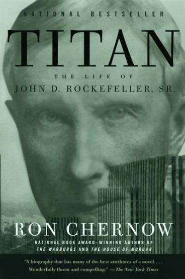 Titan: The Life Of John D. Rockefeller