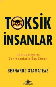 Toksik İnsanlar; Günlük Hayatta Zor İnsanlarla Baş Etmek