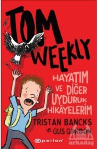 Tom Weekly: Hayatım Ve Diğer Uyduruk Hikayelerim