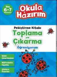 Toplama Ve Çıkarma Öğreniyorum; Okula Hazırım - Pekiştirme Kitabı