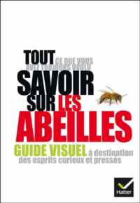 Tout ce Que Vous Avez Toujours Voulu Savoir Sur Les Abeilles