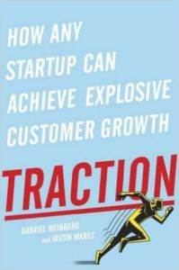 Traction: How Any Startup Can Achieve Explosive Customer Growth