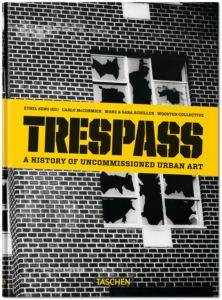 Trespass. A History Of Uncommissioned Urban Art