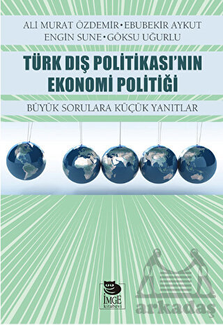 Türk Dış Politikası'nın Ekonomi Politiği; Büyük Sorulara Küçük Yanıtlar