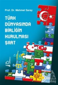 Türk Dünyasında Birliğin Kurulması Şart