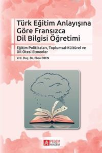 Türk Eğitim Anlayışına Göre Fransızca Dil Bilgisi Öğretimi; Eğitim Politikaları, Toplumsal-Kültürel Ve Dil Ötesi Etmenler