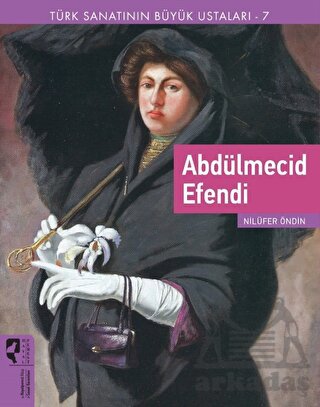 Türk Sanatının Büyük Ustaları 7 Abdülmecid Efendi